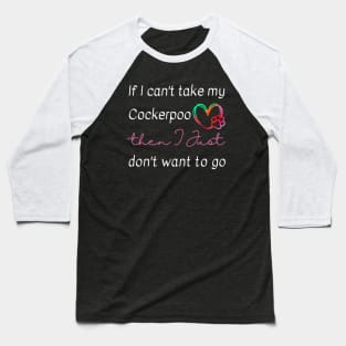 If I can't take my Cockerpoo then I just don't want to go Baseball T-Shirt